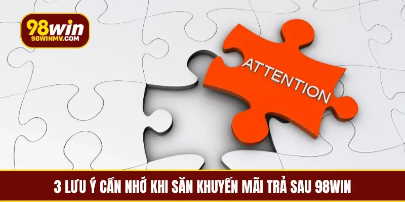 3 lưu ý cần nhớ khi săn khuyến mãi trả sau 98win