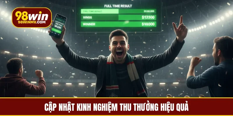 Cập nhật kinh nghiệm thu thưởng hiệu quả