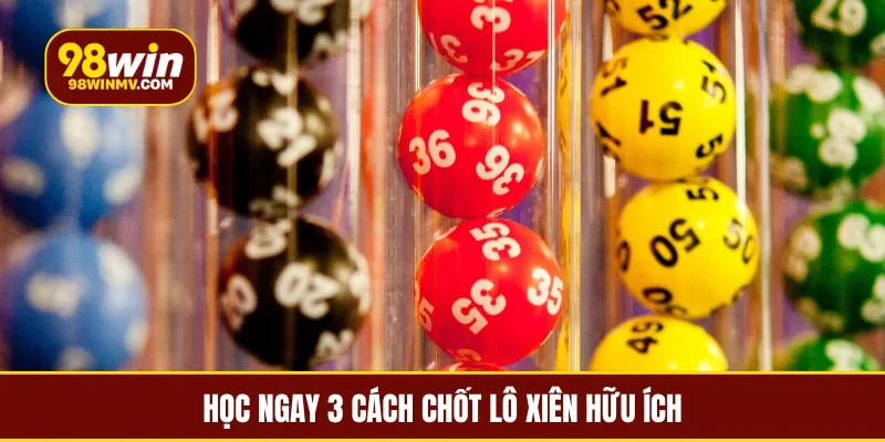 Học ngay 3 cách chốt lô xiên hữu ích