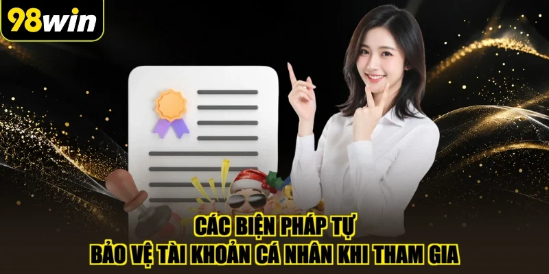 Các biện pháp tự bảo vệ tài khoản cá nhân khi tham gia